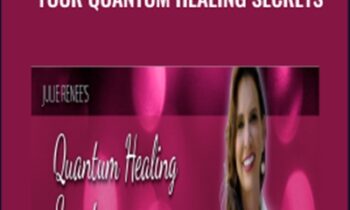 Your Quantum Healing Secrets - Julie Renee
