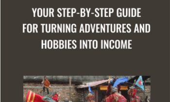 Your Step-by-Step Guide for Turning Adventures and Hobbies into Income - Money-Making Travel Blogs