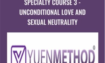 Specialty Course 3-Unconditional Love and Sexual Neutrality - ( Yuen Method ) Kam Yuen