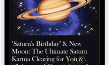 Saturn's Birthday and New Moon-The Ultimate Saturn Karma Clearing for You and 45 Ancestral Generations of Intractable