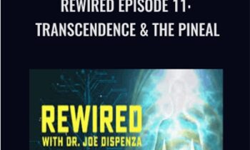 Rewired Episode 11: Transcendence and the Pineal - Joe Dispenza