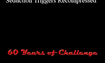 60 Years of Challenge - Secret Seduction Triggers Recompressed