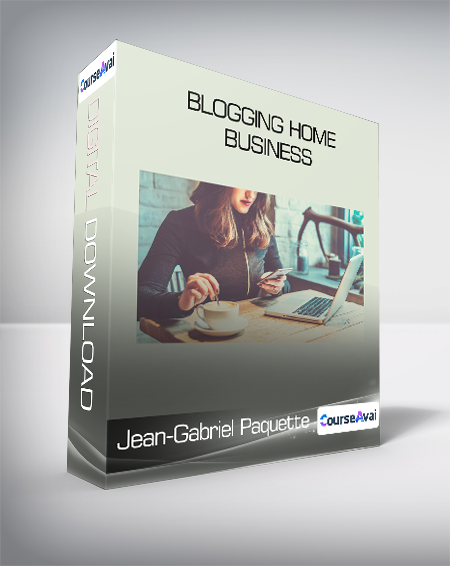 Jean-Gabriel Paquette - Blogging Home Business - WSO.lib Jean-Gabriel Paquette - Blogging Home Business