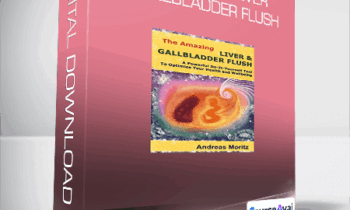 Andreas Moritz - The Amazing Liver & Gallbladder Flush
