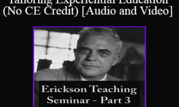 [Audio and Video] A Teaching Seminar with Milton Erickson Part 3 - Tailoring Experiential Education (No CE Credit)
