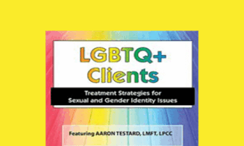 Aaron Testard - LGBTQ Clients in Today's World: Treatment Strategies for Gender & Sexual Identity Issues