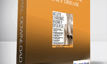Acute and Chronic Kidney Disease: Assessment. Management & Treatment Strategies - Carla J. Moschella