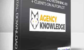 Agency Knowledge - Acquiring and Retaining 80+ Clients on AutoPilot