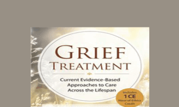 Alissa Drescher - Grief Treatment: Current Evidence Based Approaches to Care Across the Lifespan