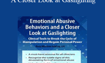 Amy Marlow-MaCoy - Emotional Abusive Behaviors and A Closer Look at Gaslighting: Clinical Tools to Break the Cycle of Manipulation and Regain Personal Power
