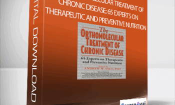 Andrew W. Saul - The Orthomolecular Treatment of Chronic Disease: 65 Experts on Therapeutic and Preventive Nutrition