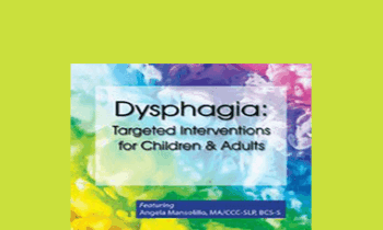 Angela Mansolillo - Dysphagia: Targeted Interventions for Children & Adults