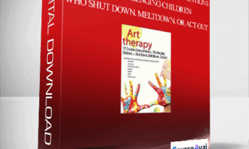 Art Therapy: 77 Creative Interventions for Challenging Children who Shut Down. Meltdown. or Act Out - Laura Dessauer