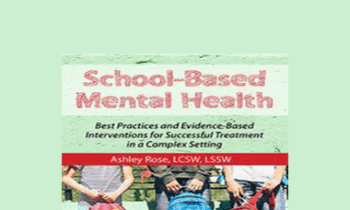 Ashley Rose - School-Based Mental Health: Best Practices and Evidence-Based Interventions for Successful Treatment in a Complex Setting