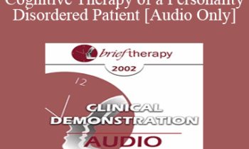 [Audio Only] BT02 Clinical Demonstration 04 - Cognitive Therapy of a Personality Disordered Patient - Arthur Freeman