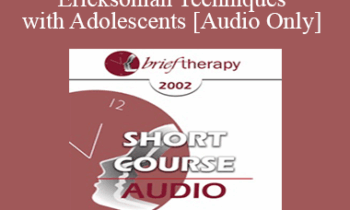 [Audio Only] BT02 Short Courses 07 - Using Ericksonian Techniques with Adolescents - Maria Escalante