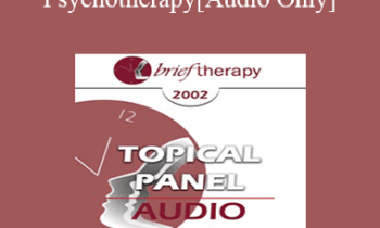 [Audio Only] BT02 Topical Panel 01 - Psychotherapy: Art or Science? - Steve Andreas