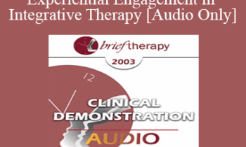 [Audio Only] BT03 Clinical Demonstration 01 - Experiential Engagement in Integrative Therapy - Jeffrey Zeig
