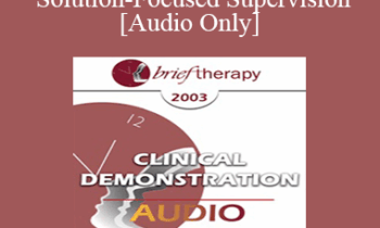 [Audio Only] BT03 Clinical Demonstration 08 - Solution-Focused Supervision - Yvonne Dolan