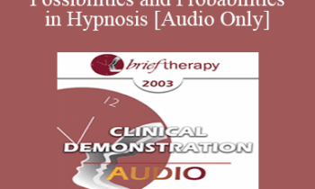 [Audio Only] BT03 Clinical Demonstration 09 - Possibilities and Probabilities in Hypnosis - Michael Yapko