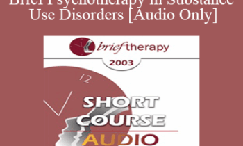 [Audio Only] BT03 Short Course 28 - Brief Psychotherapy in Substance Use Disorders: The Role of Dual Diagnosis - Ralph H. Armstrong