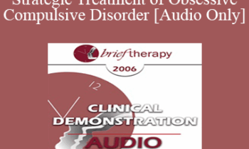 [Audio Only] BT06 Clinical Demonstration 06 - Strategic Treatment of Obsessive Compulsive Disorder - Reid Wilson