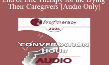 [Audio Only] BT06 Conversation Hour 04 - End of Life Therapy for the Dying & Their Caregivers - Frances Vaughan