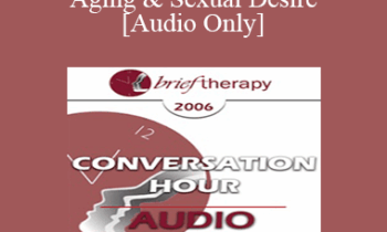 [Audio Only] BT06 Conversation Hour 05 - Aging & Sexual Desire - Michele Weiner-Davis