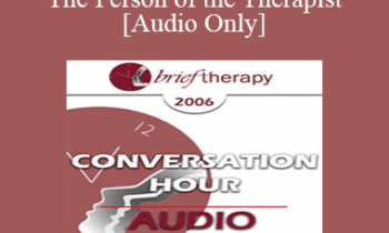 [Audio Only] BT06 Conversation Hour 06 - The Person of the Therapist - John Norcross