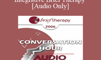 [Audio Only] BT06 Conversation Hour 08 - Integrative Brief Therapy: Use of Self - Jeffrey Kottler