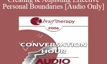[Audio Only] BT06 Conversation Hour 10 - Creating & Adjusting Effective Personal Boundaries - Steve Andreas