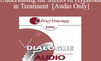 [Audio Only] BT06 Dialogue 06 - Overstating/Understating the Merits of Hypnosis in Treatment - Betty Alice Erickson
