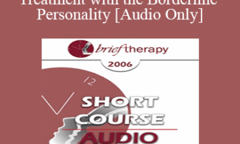 [Audio Only] BT06 Short Course 20 - Brief Treatment with the Borderline Personality - Michael Munion