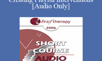 [Audio Only] BT06 Short Course 23 - Creating Playful Interventions: A Trance-Sending Approach Toward Therapeutic Coping - Betty Blue