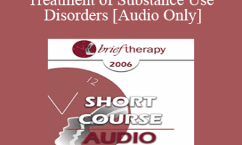 [Audio Only] BT06 Short Course 27 - Brief Treatment of Substance Use Disorders: Why Neither Brief nor Long is the Right Question - Michele Packard