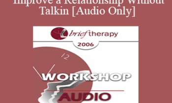 [Audio Only] BT06 Workshop 36 - How to Improve a Relationship Without Talking - Pat Love