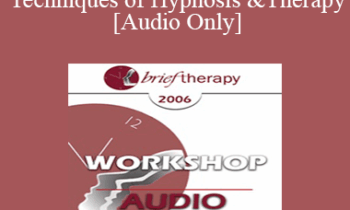 [Audio Only] BT06 Workshop 41 - Advanced Techniques of Hypnosis and Therapy - Jeffrey Zeig