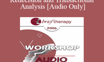 [Audio Only] BT06 Workshop 44 - Using Redecision and Transactional Analysis - Mary Goulding