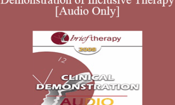 [Audio Only] BT08 Clinical Demonstration 11 - Demonstration of Inclusive Therapy - Bill O’Hanlon