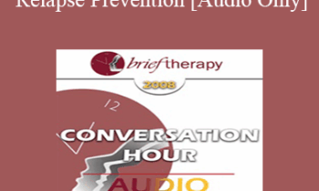 [Audio Only] BT08 Conversation Hour 03 - Relapse Prevention - Jon Carlson