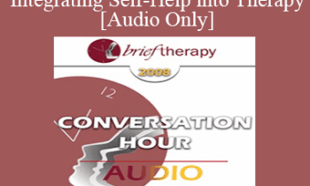 [Audio Only] BT08 Conversation Hour 10 - Integrating Self-Help into Therapy - John Norcross