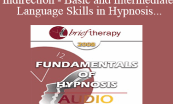 [Audio Only] BT08 Fundamentals of Hypnosis 02 - Indirection - Basic and Intermediate Language Skills in Hypnosis - Stephen Lankton