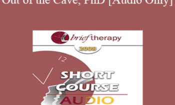 [Audio Only] BT08 Short Course 04 - The Way Out of the Cave: Using Language to Generate Solutions in Brief Therapy - Marilyn Wedge