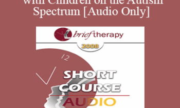 [Audio Only] BT08 Short Course 13 - Working with Children on the Autism Spectrum: Brief Therapy Approaches in Long Term Therapy - Diane Yapko