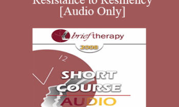 [Audio Only] BT08 Short Course 15 - From Resistance to Resiliency - Consuelo Casula