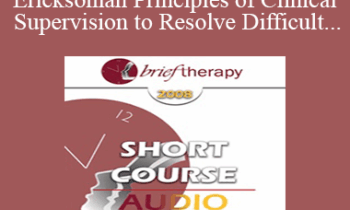 [Audio Only] BT08 Short Course 22 - Utilizing Ericksonian Principles of Clinical Supervision to Resolve Difficult Supervision Challenges - Dale Bertram