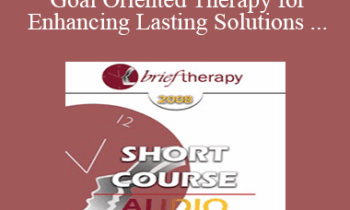 [Audio Only] BT08 Short Course 24 - Brief Goal Oriented Therapy for Enhancing Lasting Solutions within Teen-Parent Relationships - Ramona Garnier