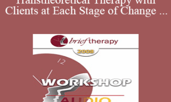 [Audio Only] BT08 Workshop 36 - Transtheoretical Therapy with Clients at Each Stage of Change - James Prochaska