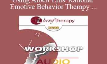 [Audio Only] BT08 Workshop 56 - Brief Therapy Using Albert Ellis' Rational Emotive Behavior Therapy - Debbie Joffe Ellis