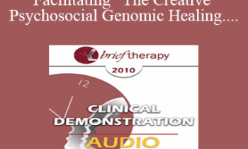 [Audio] BT10 Clinical Demonstration 04 - Facilitating “The Creative Psychosocial Genomic Healing Experience” in Brief Psychotherapy - Ernest Rossi